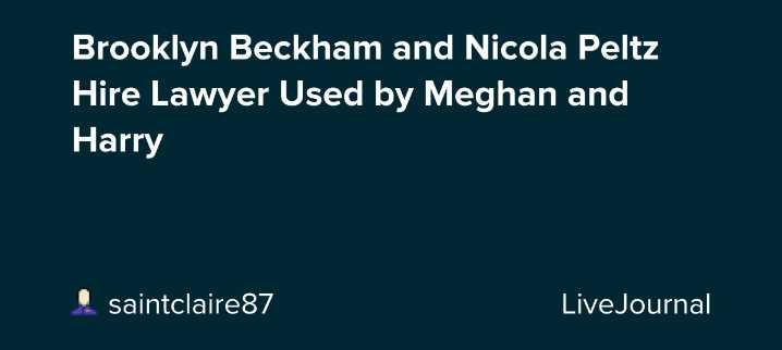 Brooklyn Beckham and Nicola Peltz Hire Lawyer Used by Meghan and Harry