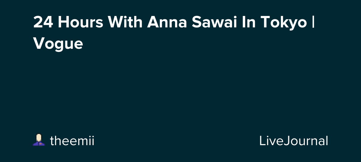 24 Hours With Anna Sawai In Tokyo