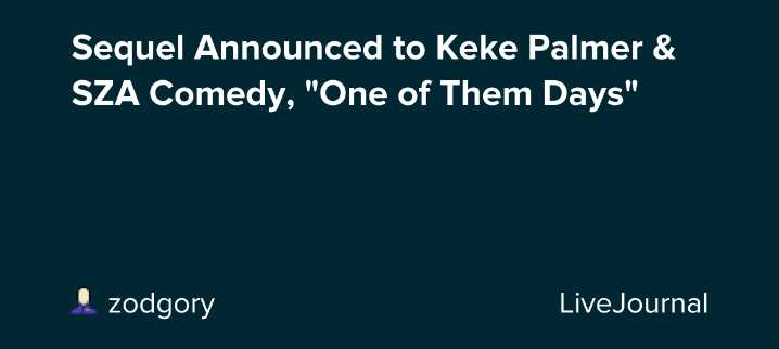 Sequel Announced to Keke Palmer & SZA Comedy, "One of Them Days"