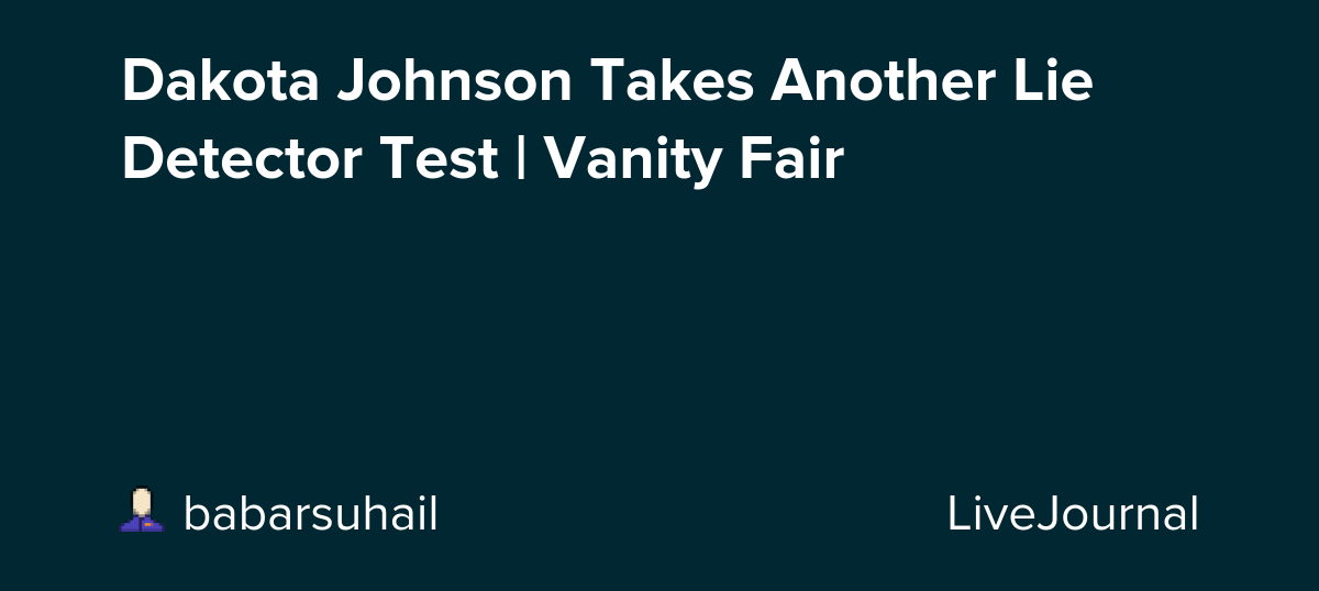 Dakota Johnson Takes Another Lie Detector Test