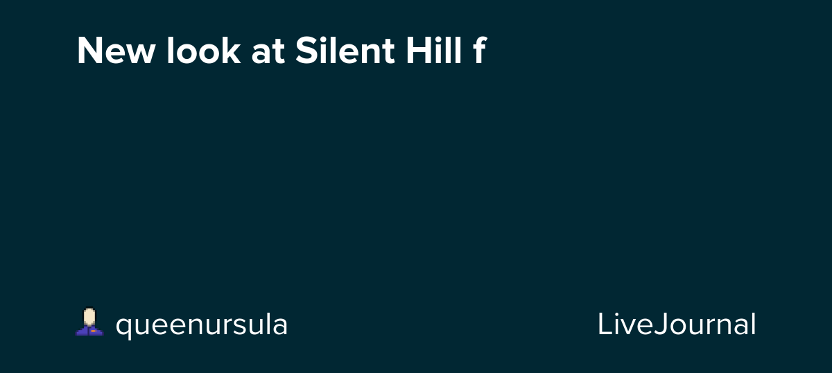 New look at Silent Hill f