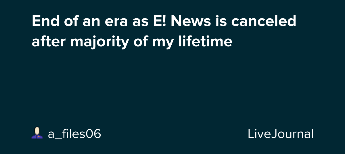 End of an era as E! News is canceled after majority of my lifetime