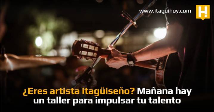 ¿Eres artista itagüiseño? Mañana hay un taller para impulsar tu talento