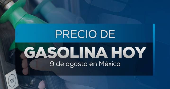 ¡Córrele a llenar el tanque! Así quedó el precio de la gasolina hoy 9 de agosto 2025