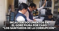 Ministerio Público incauta documentos en el GORE Piura por caso 'Los Sanitarios de la Corrupción'