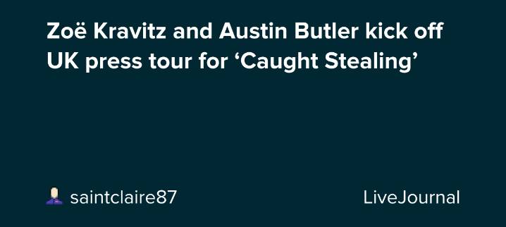 Zoë Kravitz and Austin Butler kick off UK press tour for ‘Caught Stealing’: ohnotheydidnt