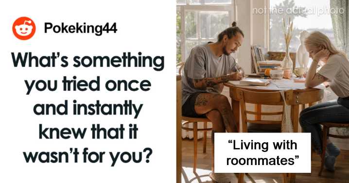 Never Again: 22 Times People Learned Of Their Hatred For A Certain Thing After Trying It Once