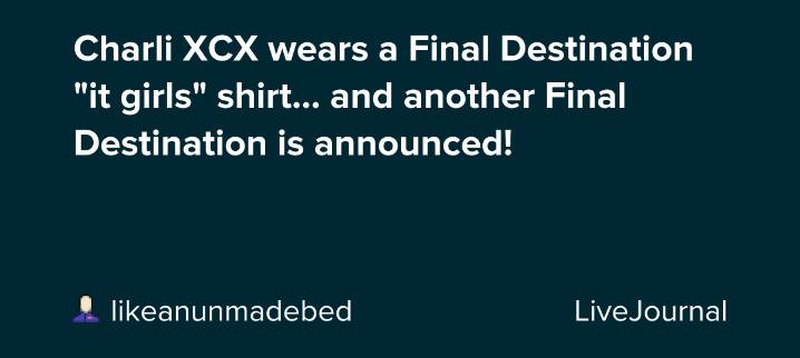 Charli XCX wears a Final Destination "it girls" shirt... and another Final Destination is announced!: ohnotheydidnt