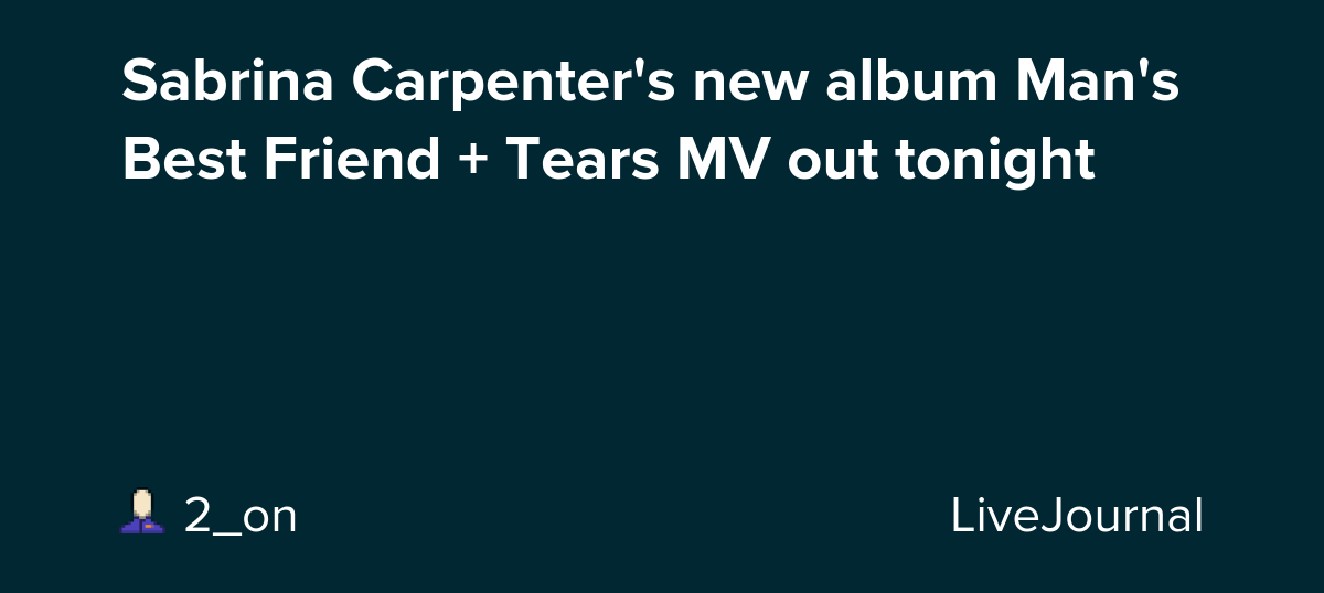 Sabrina Carpenter's new album Man's Best Friend + Tears MV out tonight: ohnotheydidnt