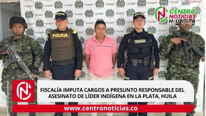 Fiscalía imputa cargos a presunto responsable del asesinato de líder indígena en La Plata, Huila