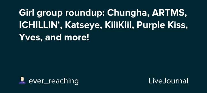 Girl group roundup: Chungha, ARTMS, ICHILLIN', Katseye, KiiiKiii, Purple Kiss, Yves, and more!: ohnotheydidnt