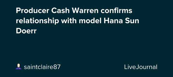 Producer Cash Warren confirms relationship with model Hana Sun Doerr: ohnotheydidnt