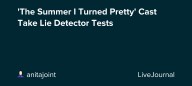 'The Summer I Turned Pretty' Cast Take Lie Detector Tests: ohnotheydidnt