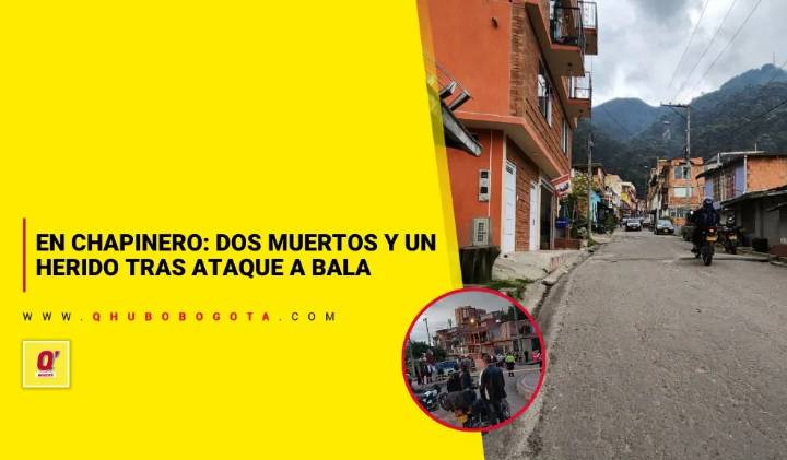 En Chapinero: Dos muertos y un herido tras ataque a bala