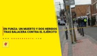 En Funza: un muerto y dos heridos tras balacera contra el Ejército