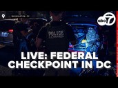 WATCH LIVE: Federal agents, DC police set up checkpoint in Northwest, DC