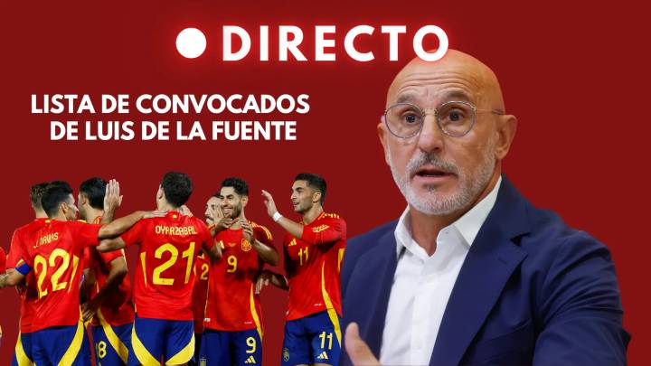 Lista de Luis de la Fuente, en directo: los convocados en la selección española para los partidos de clasificación para el Mundial 2026
