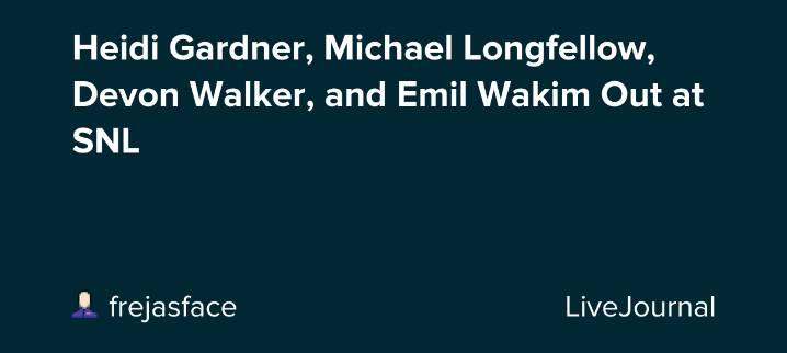 Heidi Gardner, Michael Longfellow, Devon Walker, and Emil Wakim Out at SNL: ohnotheydidnt