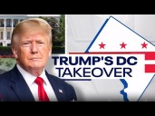 SPECIAL COVERAGE: President Trump's DC Takeover