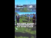 National Guard troops in DC collecting trash, help with landscaping around monuments