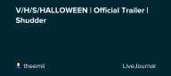 V/H/S/HALLOWEEN | Official Trailer | Shudder: ohnotheydidnt — LiveJournal