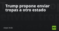 Trump propone enviar tropas a otro estado