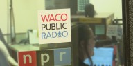 Waco Public Radio loses federal funding, needs listener support to stay on air