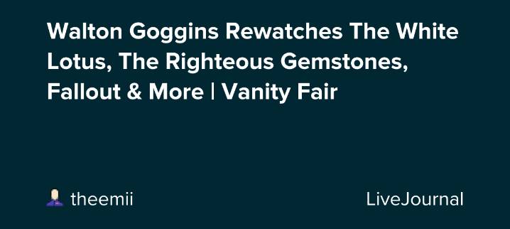 Walton Goggins Rewatches The White Lotus, The Righteous Gemstones, Fallout & More