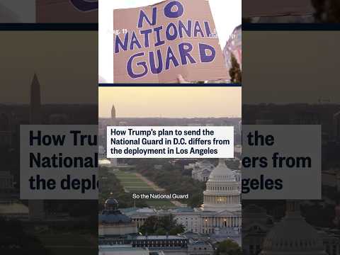 How Trump's plan to send the National Guard in D.C. differs from the deployment in Los Angeles