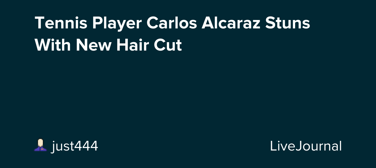 Tennis Player Carlos Alcaraz Stuns With New Hair Cut: ohnotheydidnt