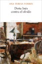 Memoria en tres tiempos en Doña Inés contra el olvido de Ana Teresa Torres / Por Libertad León González
