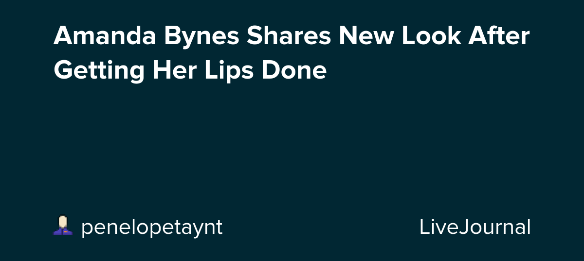 Amanda Bynes Shares New Look After Getting Her Lips Done: ohnotheydidnt