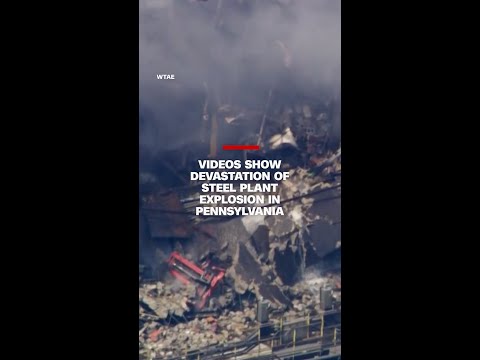 Videos show devastation of steel plant explosion in Pennsylvania