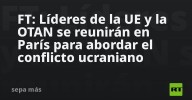 FT: Líderes de la UE y la OTAN se reunirán en París para abordar el conflicto ucraniano
