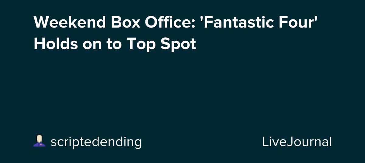 Weekend Box Office: 'Fantastic Four' Holds on to Top Spot: ohnotheydidnt