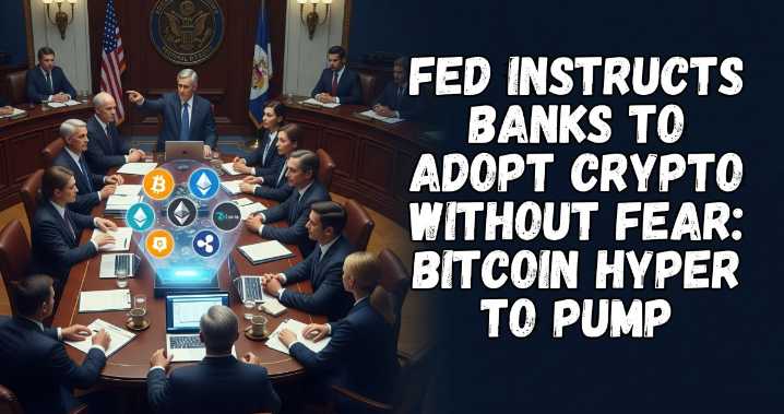 Fed Tells Banks to Adopt Crypto Without Fear: $HYPER Pumps