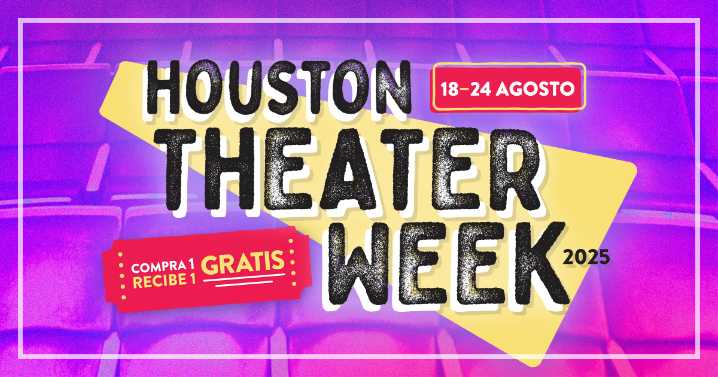 Regresa “Houston Theater Week”, La Semana Anual del Teatro de Houston