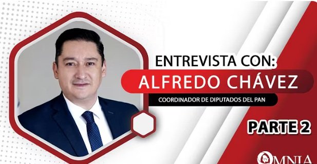 Entrevista con Alfredo Chávez, Coordinador de Diputados del PAN. Parte 2