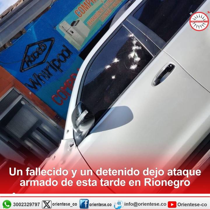 Un muerto y un detenido dejó ataque armado de esta tarde en Rionegro