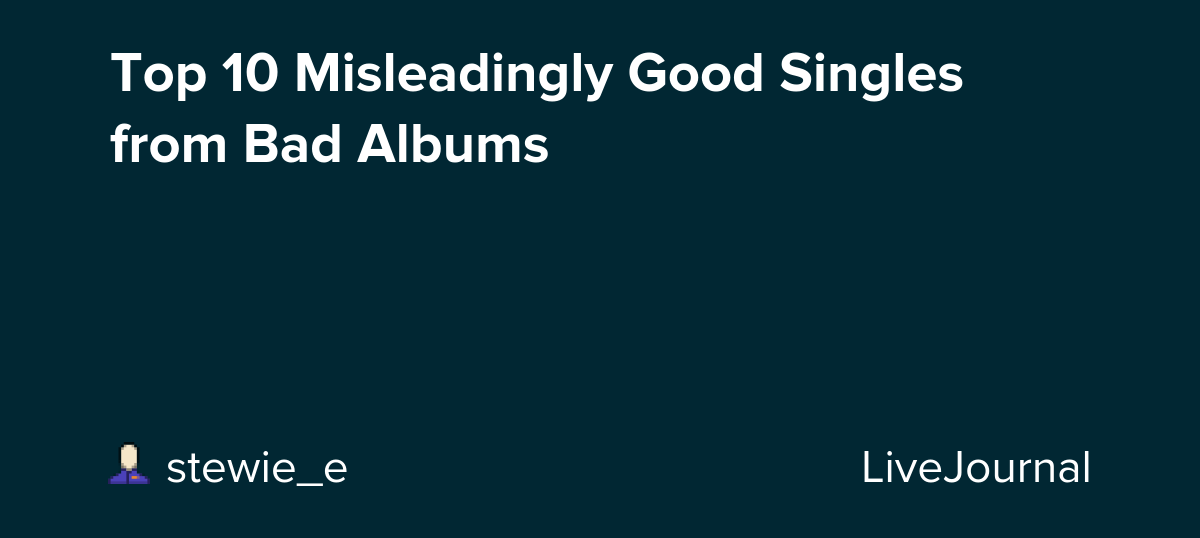 Top 10 Misleadingly Good Singles from Bad Albums : ohnotheydidnt