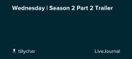 Wednesday | Season 2 Part 2 Trailer: ohnotheydidnt — LiveJournal
