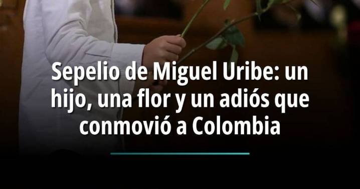 Sepelio de Miguel Uribe: un hijo, una flor y un adiós que conmovió a Colombia