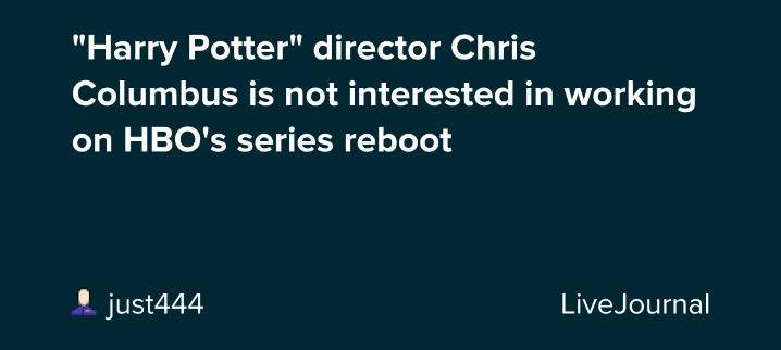 "Harry Potter" director Chris Columbus is not interested in working on HBO's series reboot: ohnotheydidnt