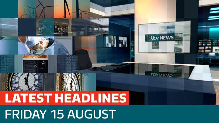 The latest headlines - as Donald Trump is set to meet Vladimir Putin in Alaska summit