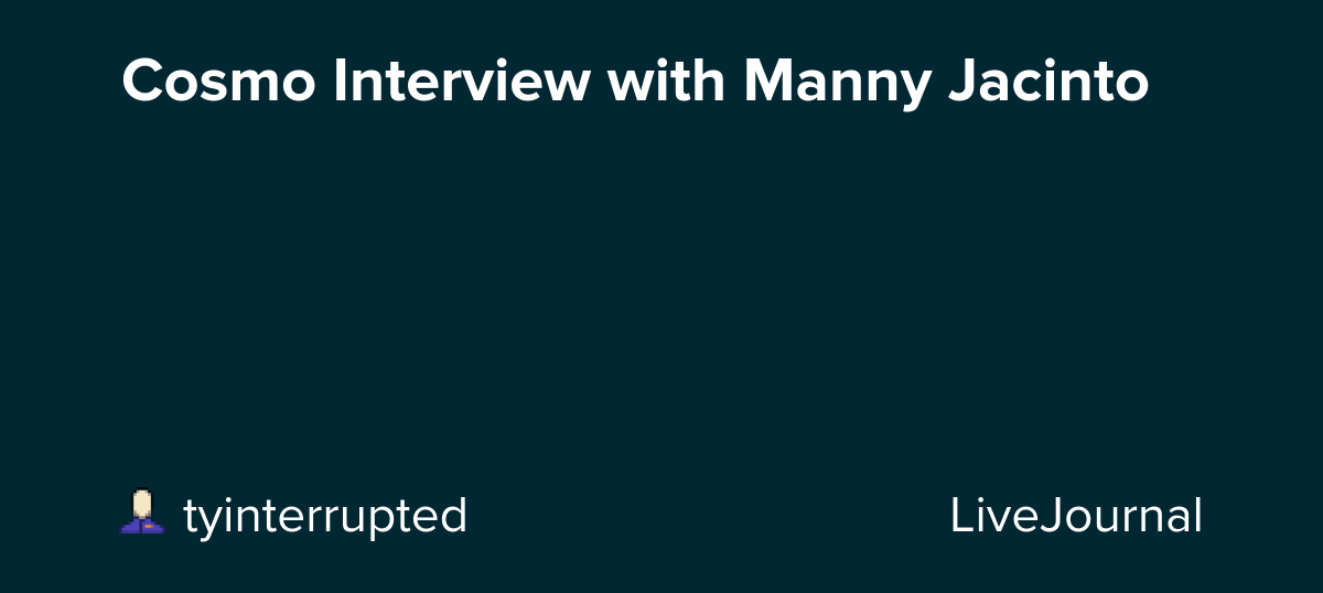 Cosmo Interview with Manny Jacinto: ohnotheydidnt