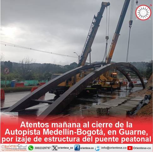Atentos mañana al cierre de la Autopista Medellín-Bogotá, en Guarne, por izaje de estructura del puente peatonal
