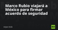 Marco Rubio viajará a México para firmar acuerdo de seguridad