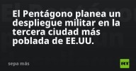 El Pentágono planea un despliegue militar en la tercera ciudad más poblada de EE.UU.