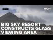 Big Sky Resort constructs glass viewing area atop Lone Peak