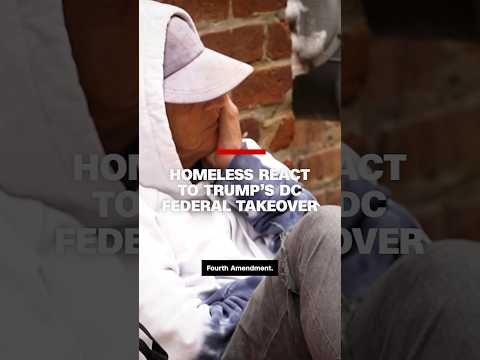 Homeless react to Trump's DC federal takeover